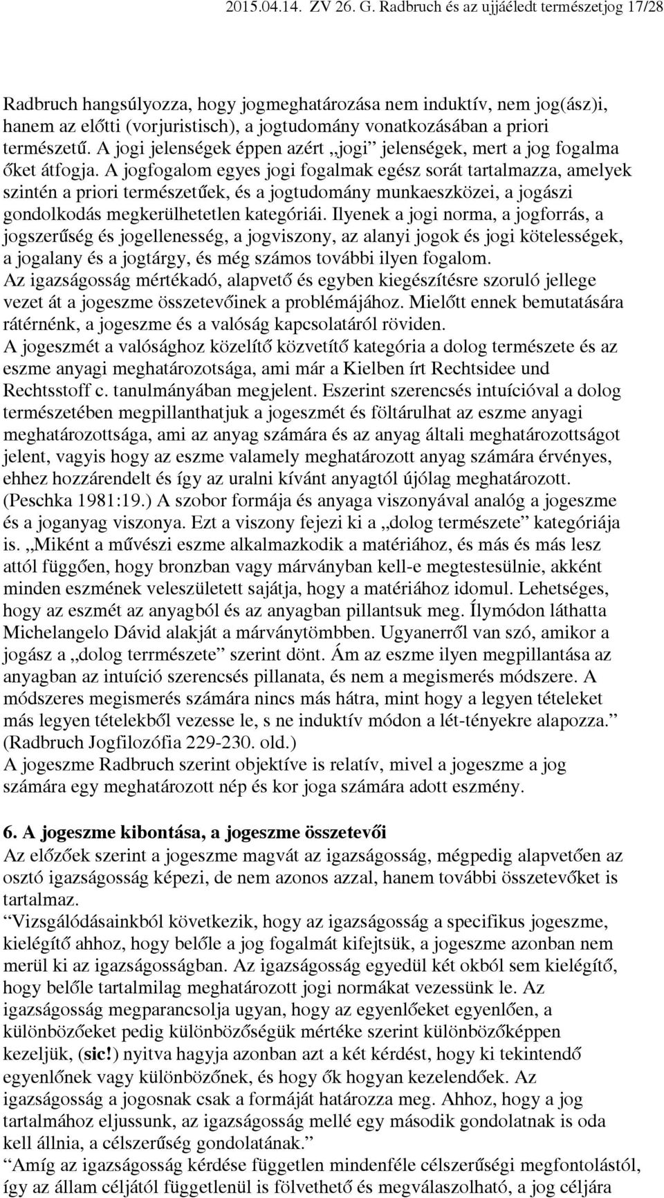 A jogi jelenségek éppen azért jogi jelenségek, mert a jog fogalma őket átfogja.