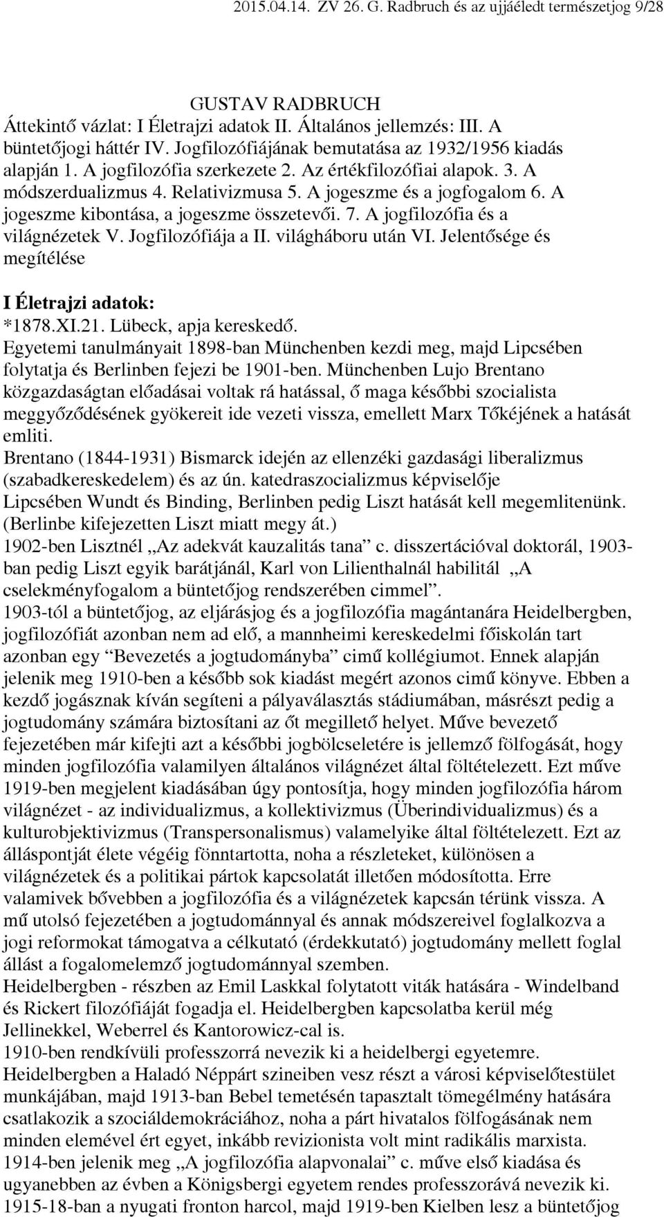 A jogeszme kibontása, a jogeszme összetevői. 7. A jogfilozófia és a világnézetek V. Jogfilozófiája a II. világháboru után VI. Jelentősége és megítélése I Életrajzi adatok: *1878.XI.21.