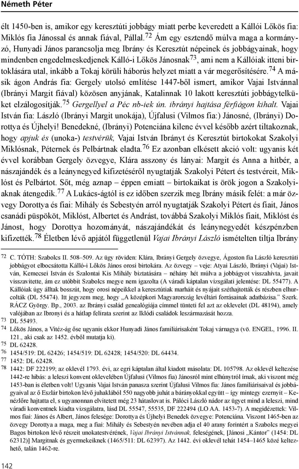 itteni birtoklására utal, inkább a Tokaj körüli háborús helyzet miatt a vár megerõsítésére.
