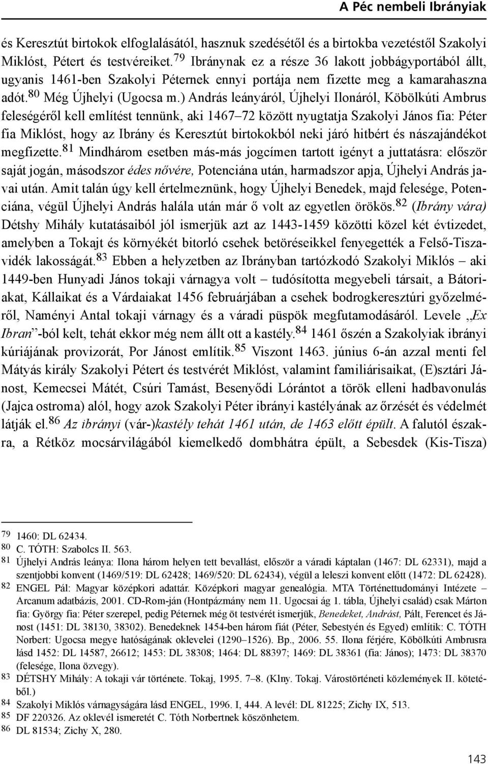 ) András leányáról, Újhelyi Ilonáról, Köbölkúti Ambrus feleségérõl kell említést tennünk, aki 1467 72 között nyugtatja Szakolyi János fia: Péter fia Miklóst, hogy az Ibrány és Keresztút birtokokból