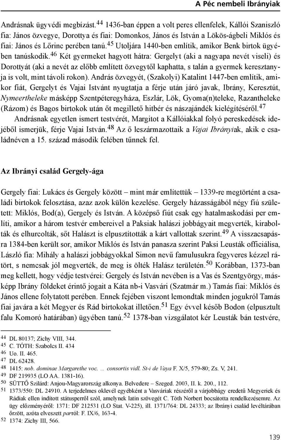 45 Utoljára 1440-ben említik, amikor Benk birtok ügyében tanúskodik.