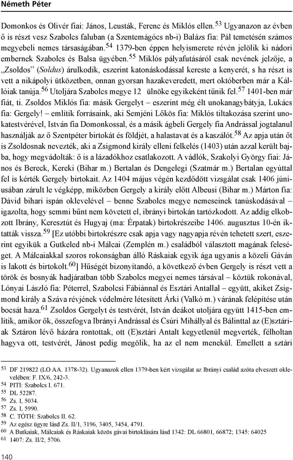 54 1379-ben éppen helyismerete révén jelölik ki nádori embernek Szabolcs és Balsa ügyében.