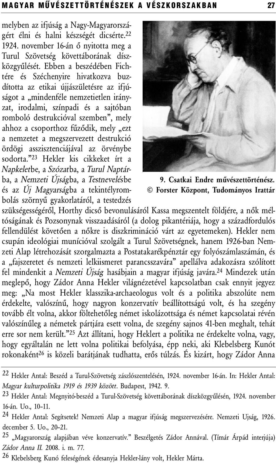 Ebben a beszédében Fichtére és Széchenyire hivatkozva buzdította az etikai újjászületésre az ifjúságot a mindenféle nemzetietlen irányzat, irodalmi, színpadi és a sajtóban romboló destrukcióval
