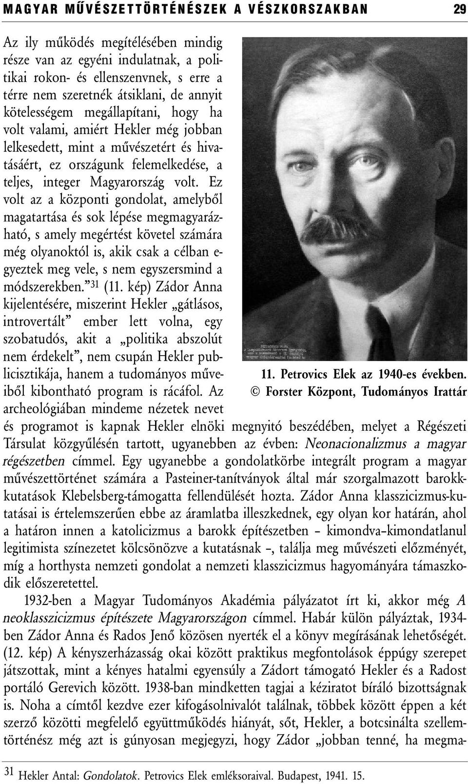 Ez volt az a központi gondolat, amelyből magatartása és sok lépése megmagyarázható, s amely megértést követel számára még olyanoktól is, akik csak a célban e- gyeztek meg vele, s nem egyszersmind a