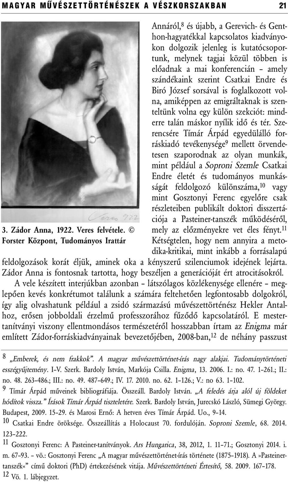 mai konferencián amely szándékaink szerint Csatkai Endre és Biró József sorsával is foglalkozott volna, amiképpen az emigráltaknak is szenteltünk volna egy külön szekciót: minderre talán máskor