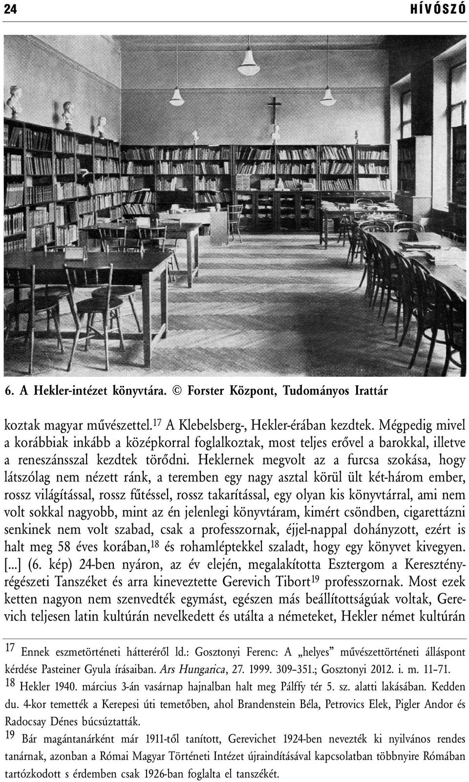 Heklernek megvolt az a furcsa szokása, hogy látszólag nem nézett ránk, a teremben egy nagy asztal körül ült két-három ember, rossz világítással, rossz fűtéssel, rossz takarítással, egy olyan kis