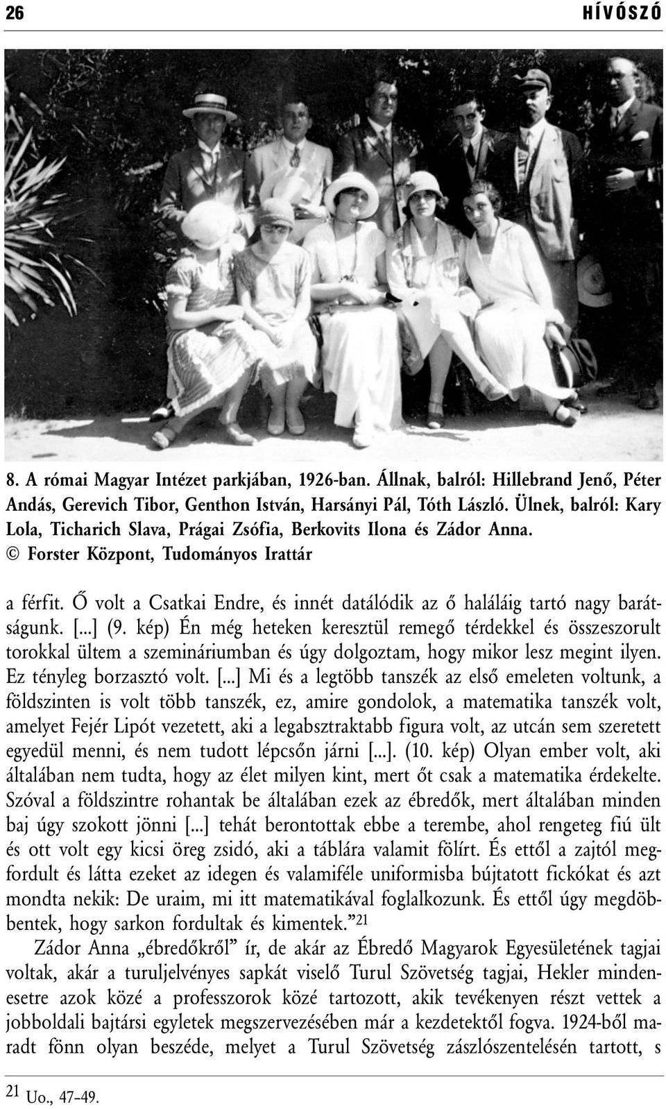 Ő volt a Csatkai Endre, és innét datálódik az ő haláláig tartó nagy barátságunk. [ ] (9.