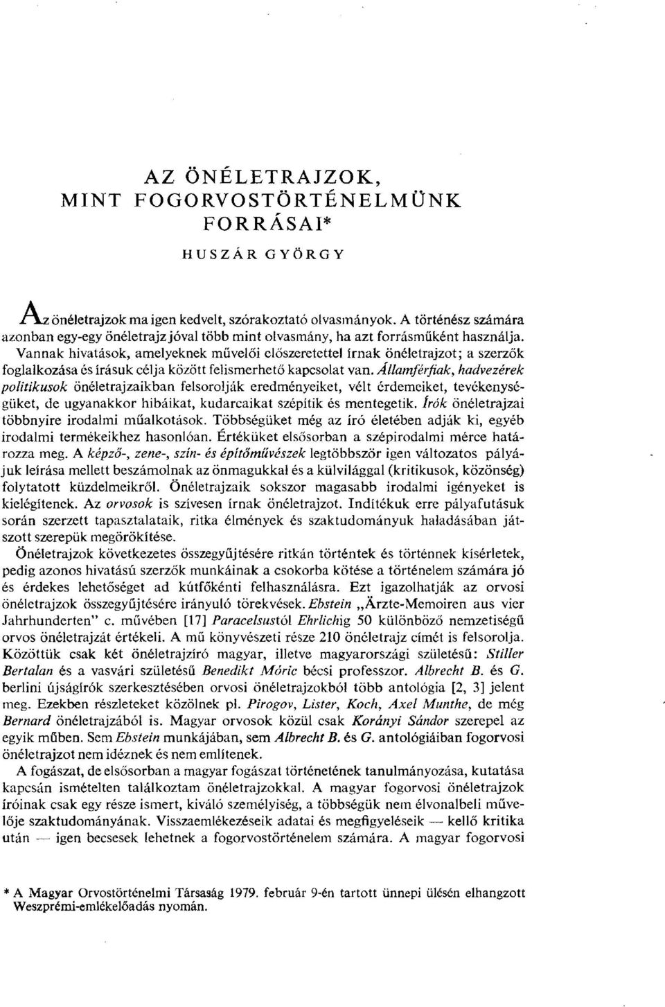 Vannak hivatások, amelyeknek művelői előszeretettel írnak önéletrajzot; a szerzők foglalkozása és írásuk célja között felismerhető kapcsolat van.