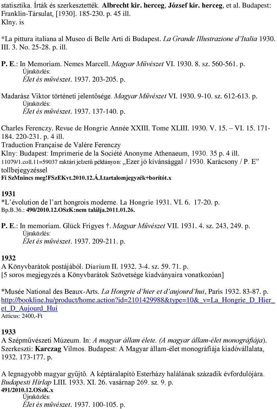 560-561. p. Élet és művészet. 1937. 203-205. p. Madarász Viktor történeti jelentősége. Magyar Művészet VI. 1930. 9-10. sz. 612-613. p. Élet és művészet. 1937. 137-140. p. Charles Ferenczy.