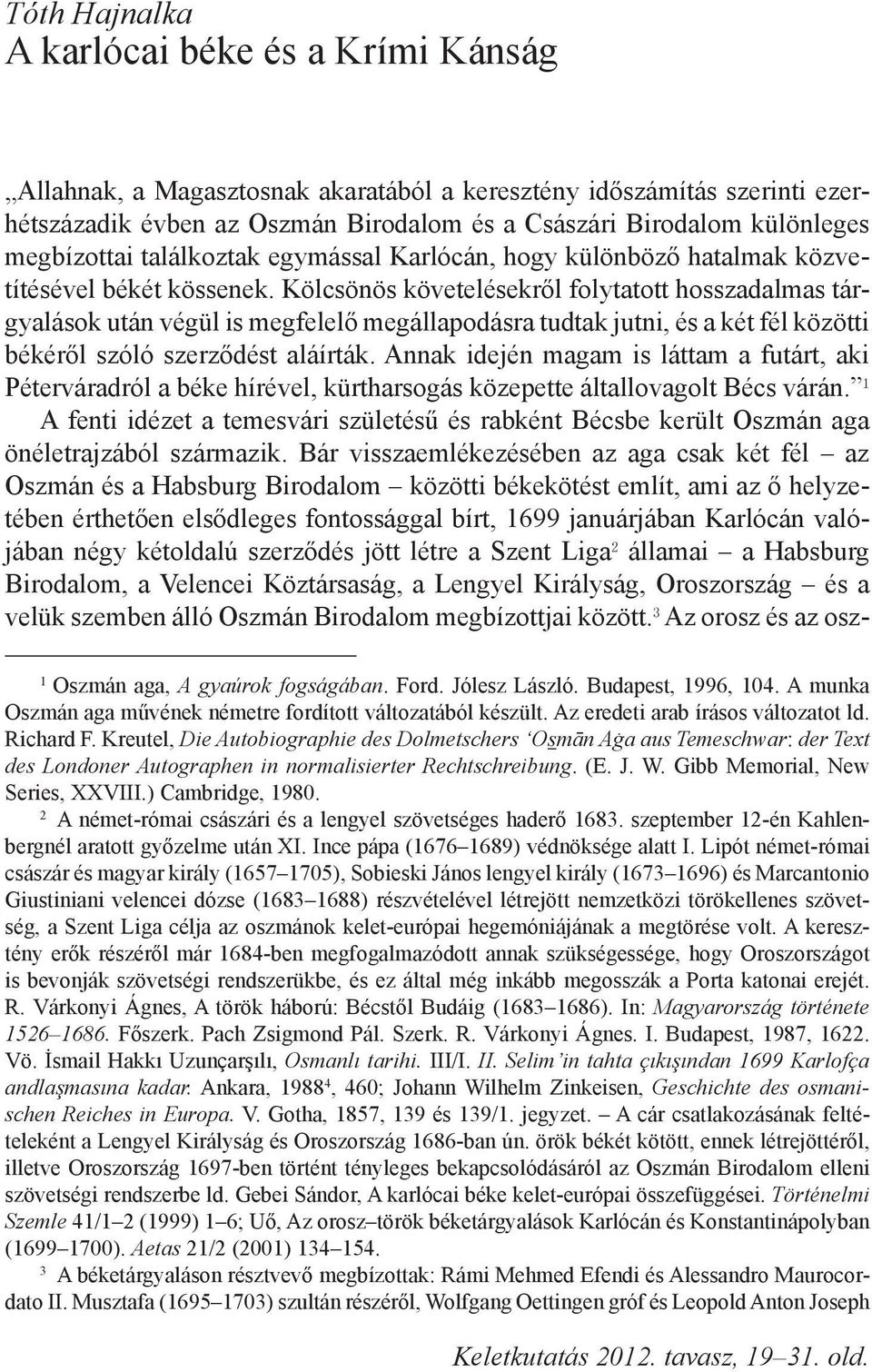 Kölcsönös követelésekről folytatott hosszadalmas tárgyalások után végül is megfelelő megállapodásra tudtak jutni, és a két fél közötti békéről szóló szerződést aláírták.