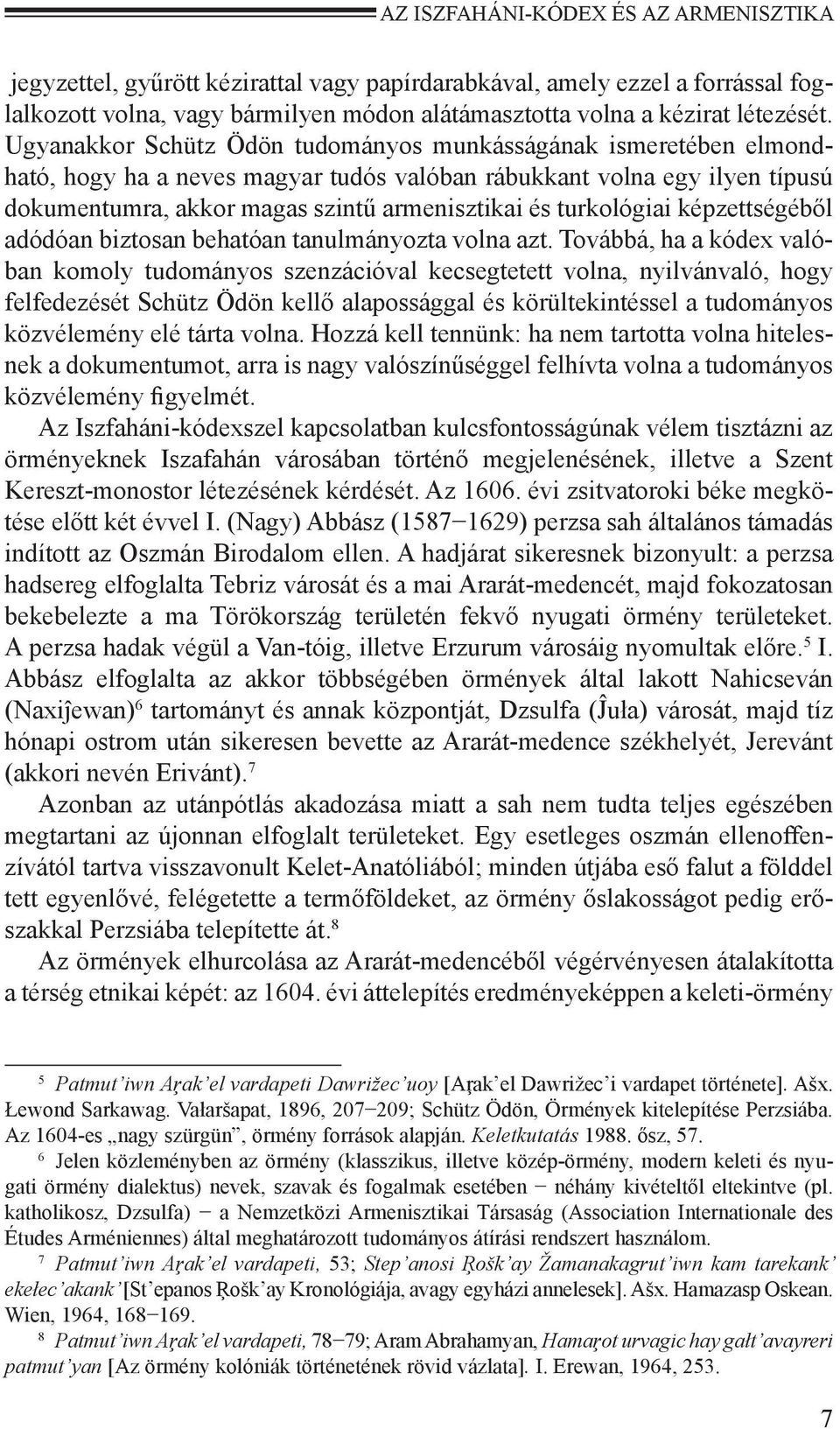 turkológiai képzettségéből adódóan biztosan behatóan tanulmányozta volna azt.