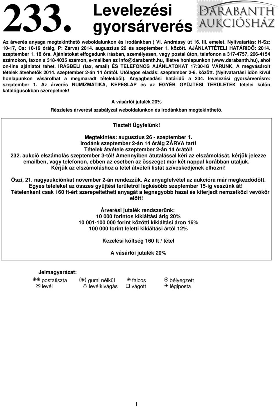 Ajánlatokat elfogadunk írásban, személyesen, vagy postai úton, telefonon a 317-4757, 266-4154 számokon, faxon a 318-4035 számon, e-mailben az info@darabanth.hu, illetve honlapunkon (www.darabanth.hu), ahol on-line ajánlatot tehet.
