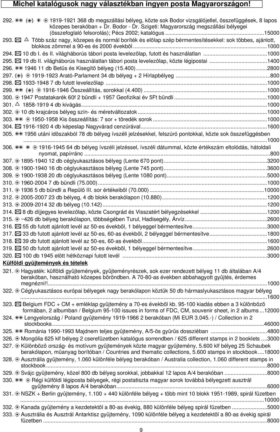 Több száz nagy, közepes és normál boríték és elõlap szép bérmentesítésekkel: sok többes, ajánlott, blokkos zömmel a 90-es és 2000 évekbõl...1000 294. 10 db I. és II.