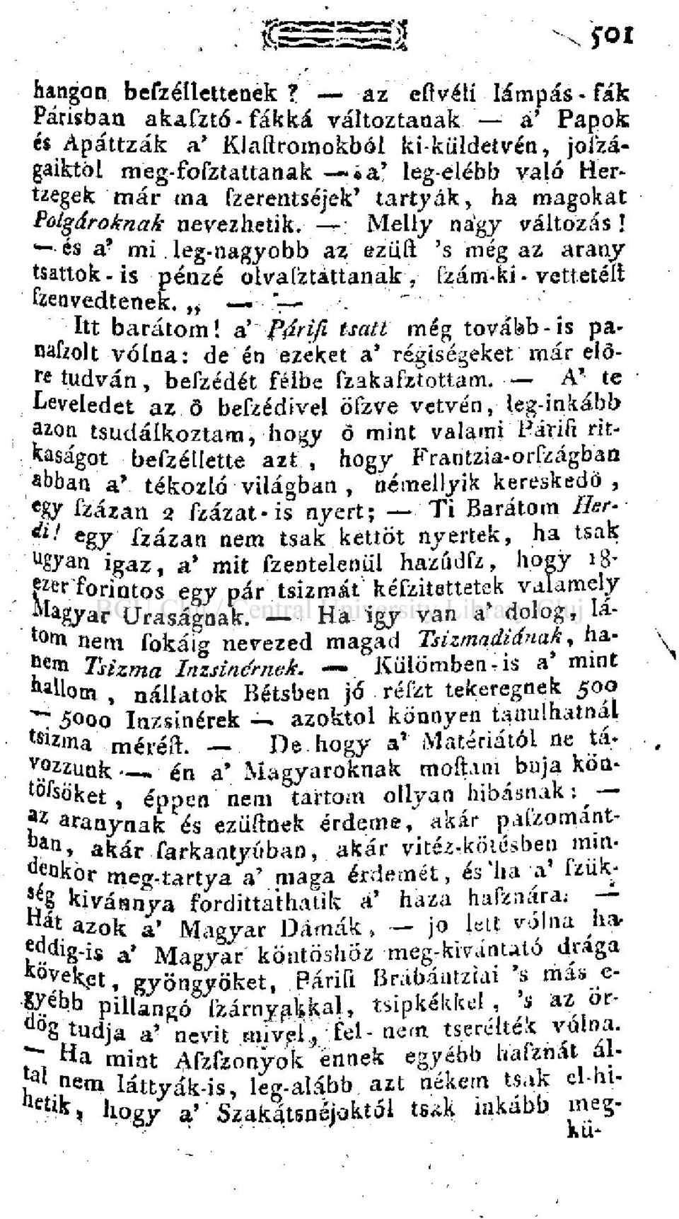 tartják, ha magokat Polgároknak nevezhetik, : Melly nagy változás! és a' mi. leg-nagyobb az eziilt 's még az arany tsattok- is pénzé olvaíztáttanak, ízám-ki - vettetett fzenvedtenek. * '. Itt barátom!