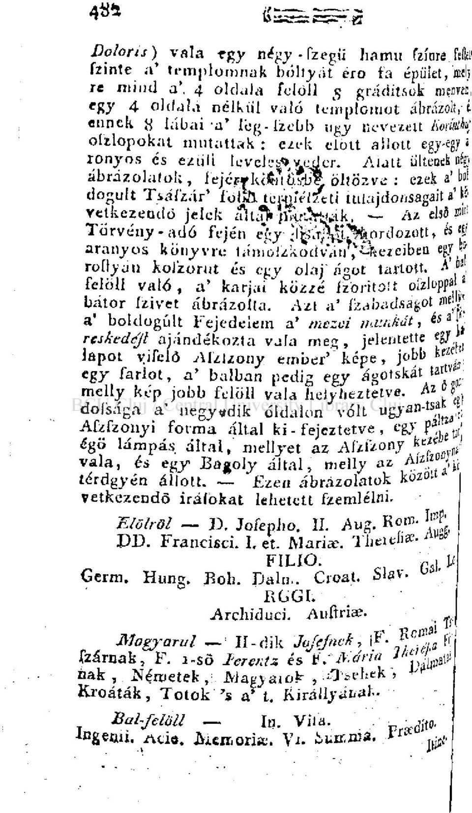 A'»«; a' boldogult Fejedelem a' mezői munkát, és a F reskedcjl ajándékozta vala meg, jelentette egy'* egy farlot, a' balban pedig egy ágotskát tartva": Doloris ) vala egy négy-tzegii hamu fa fzínre.