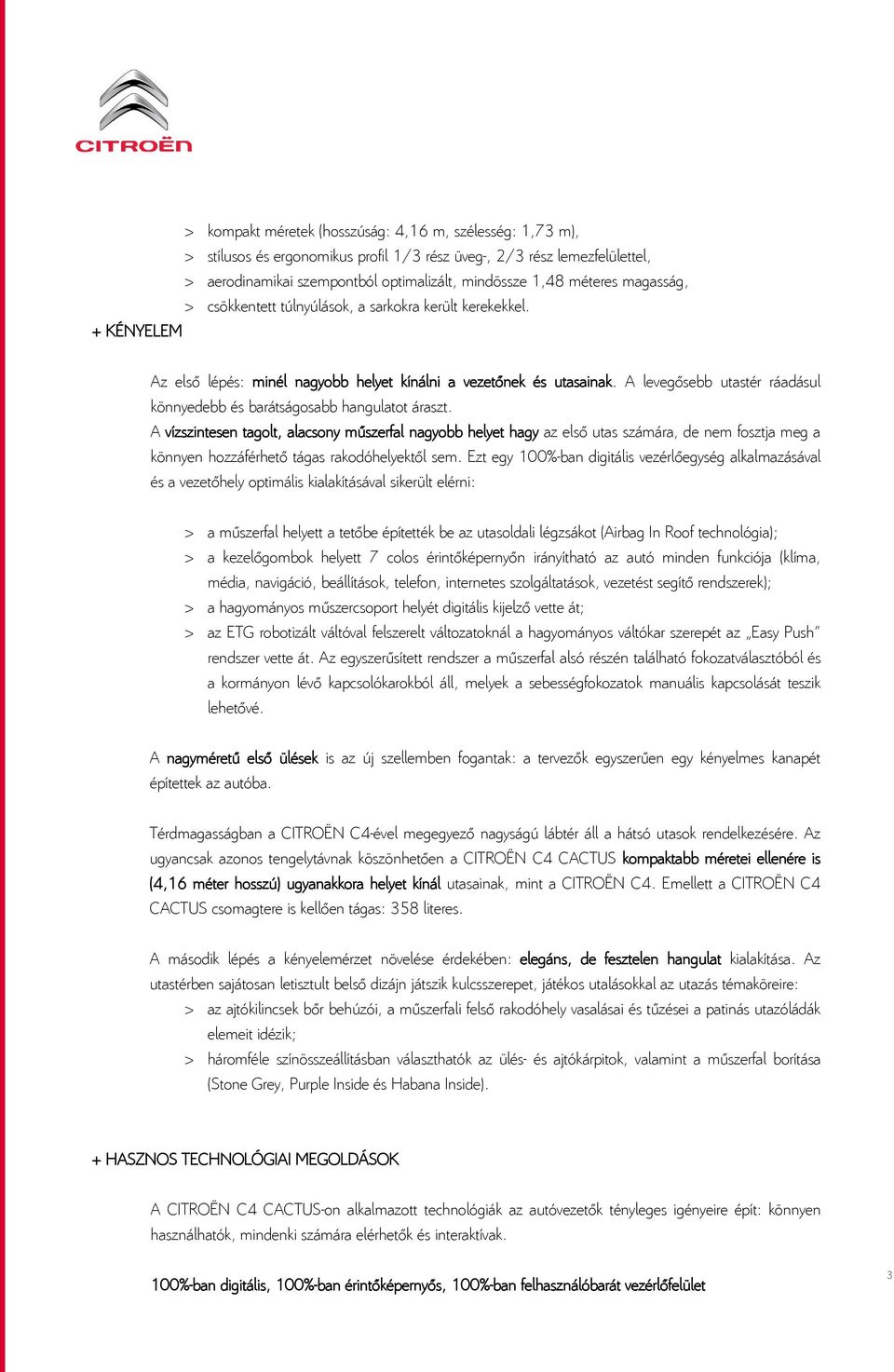 A levegősebb utastér ráadásul könnyedebb és barátságosabb hangulatot áraszt.