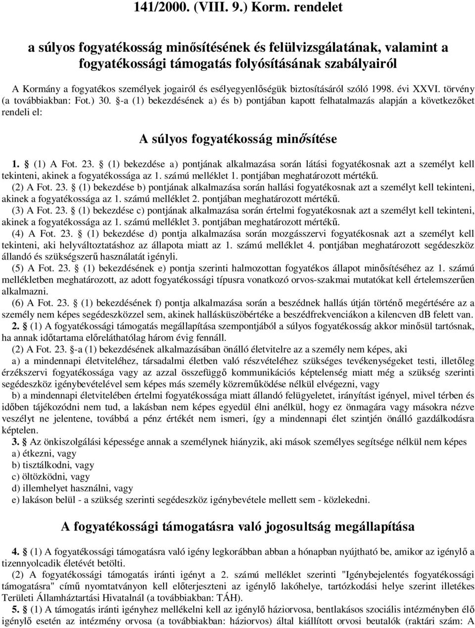 biztosításáról szóló 1998. évi XXVI. törvény (a továbbiakban: Fot.) 30.