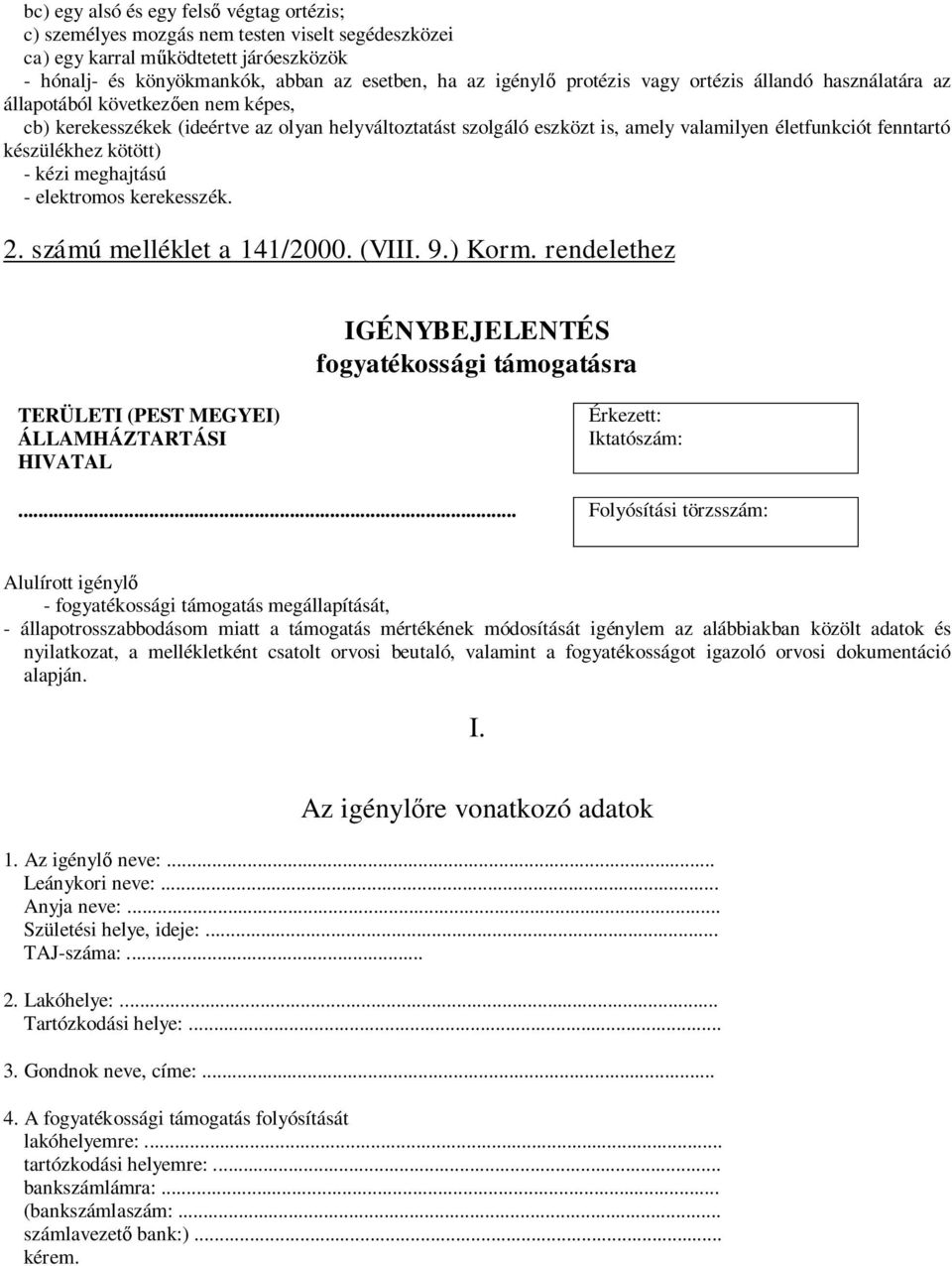 készülékhez kötött) - kézi meghajtású - elektromos kerekesszék. 2. számú melléklet a 141/2000. (VIII. 9.) Korm.