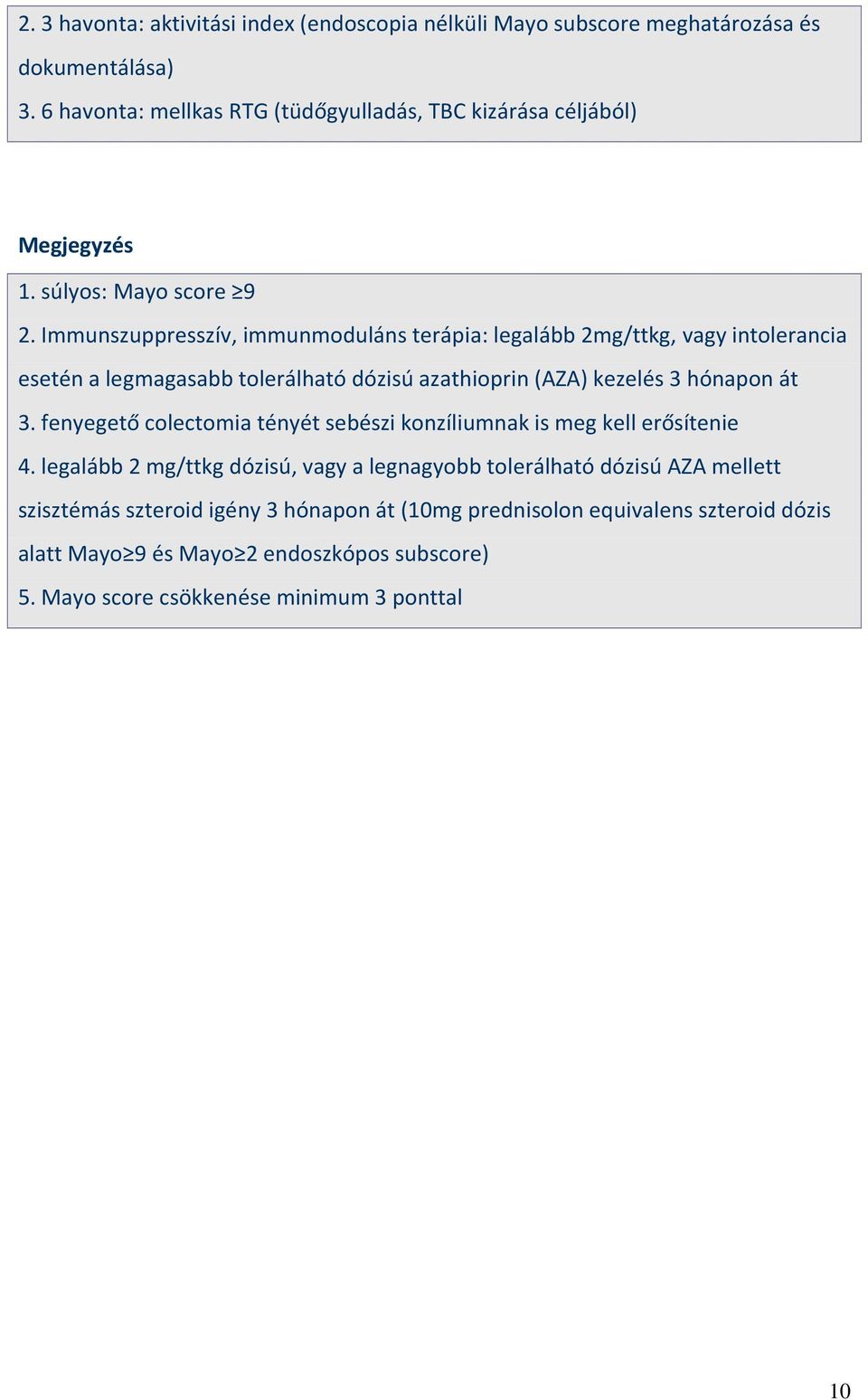 Immunszuppresszív, immunmoduláns terápia: legalább 2mg/ttkg, vagy intolerancia esetén a legmagasabb tolerálható dózisú azathioprin (AZA) kezelés 3 hónapon át 3.
