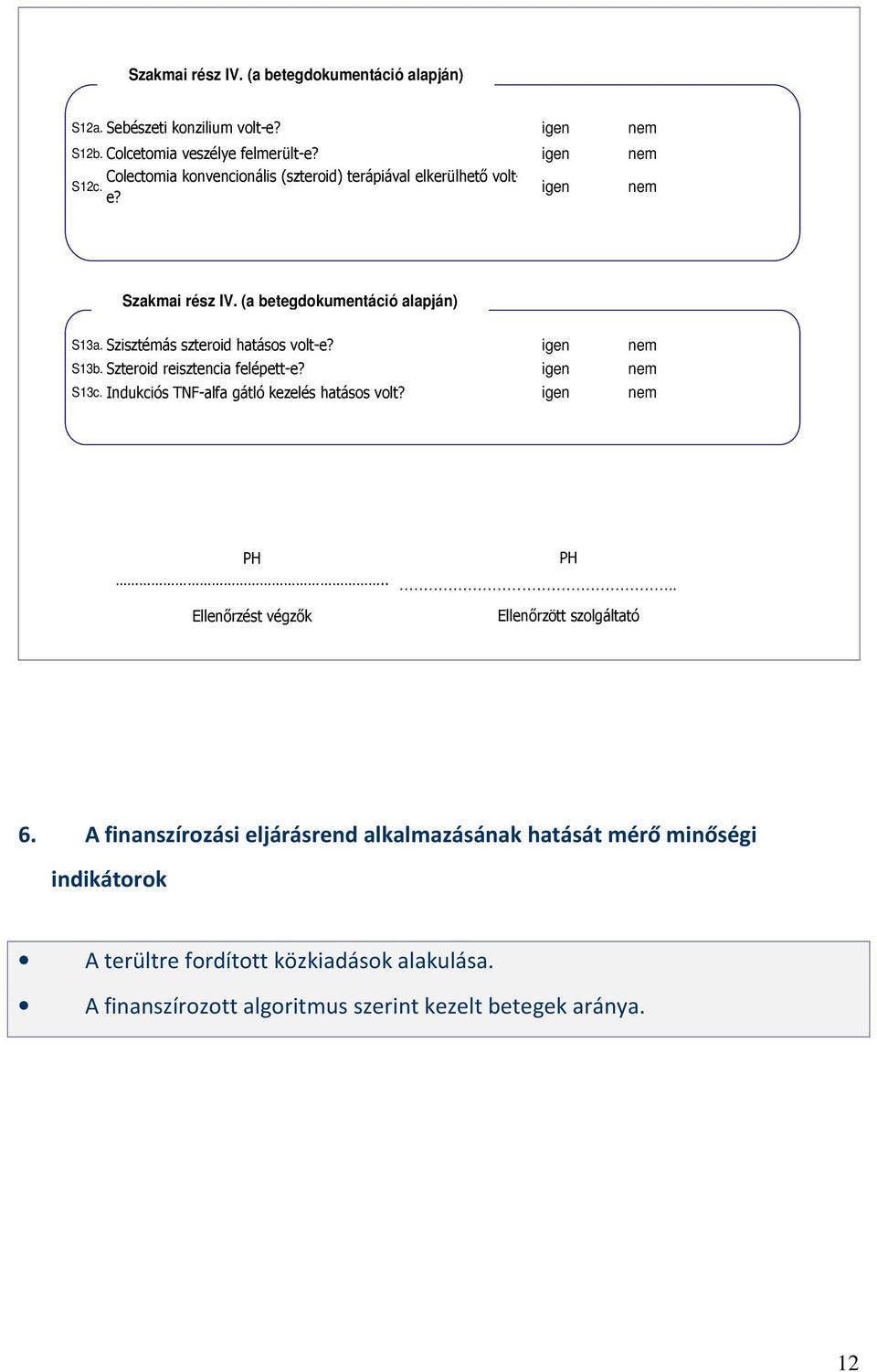 Szisztémás szteroid hatásos volt-e? S13b. Szteroid reisztencia felépett-e? S13c. Indukciós TNF-alfa gátló kezelés hatásos volt? PH PH.
