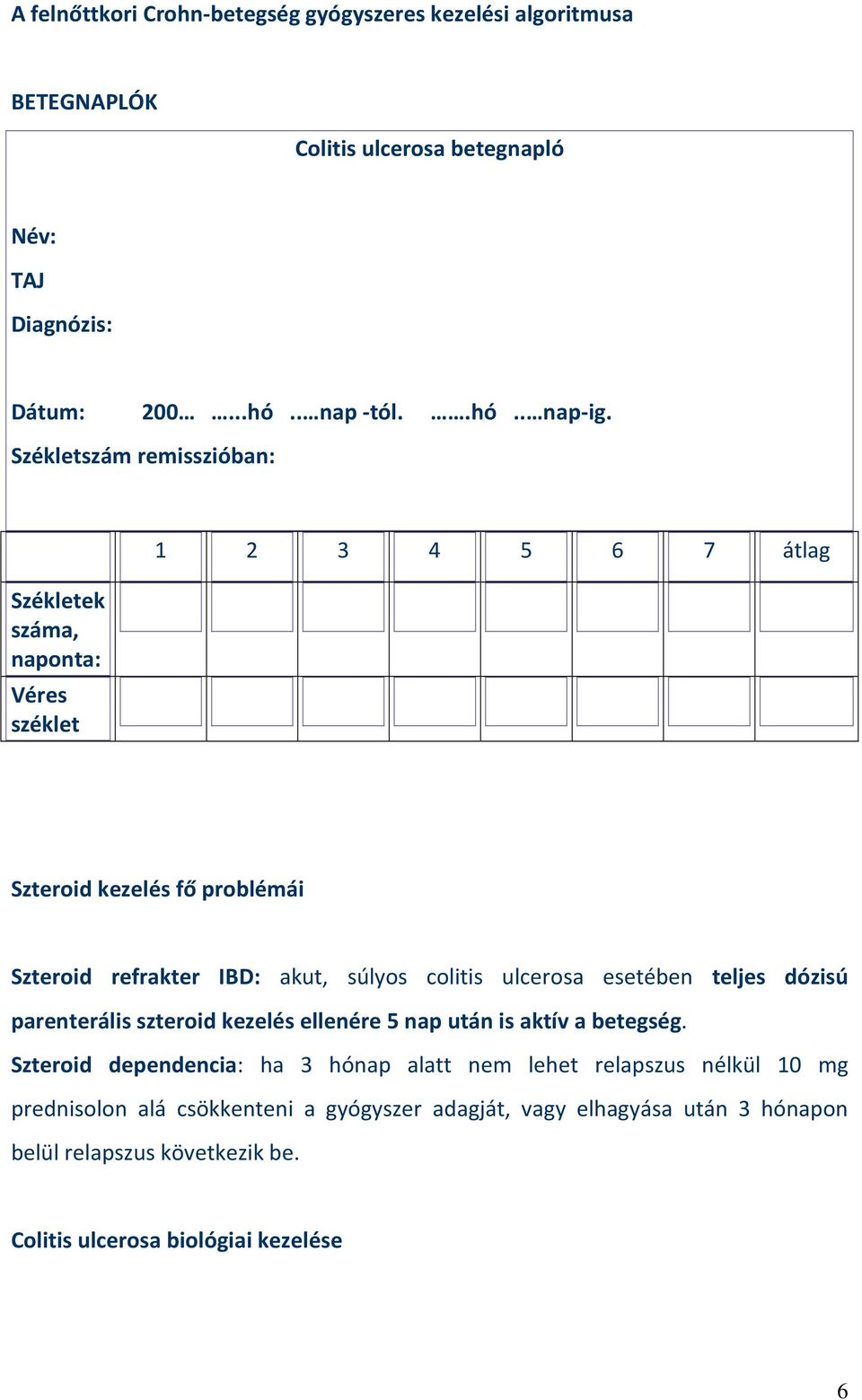 ulcerosa esetében teljes dózisú parenterális szteroid kezelés ellenére 5 nap után is aktív a betegség.