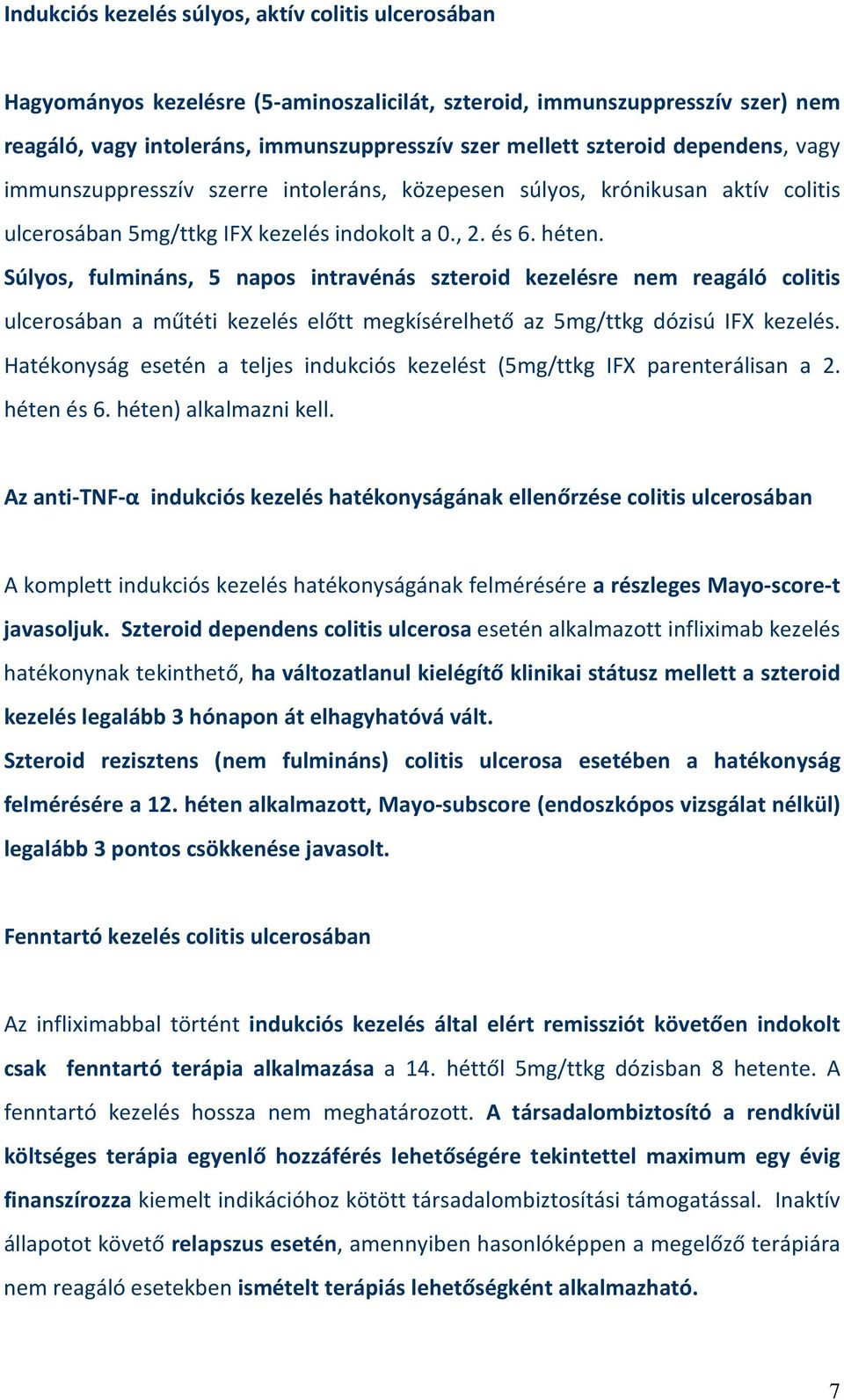 Súlyos, fulmináns, 5 napos intravénás szteroid kezelésre nem reagáló colitis ulcerosában a műtéti kezelés előtt megkísérelhető az 5mg/ttkg dózisú IFX kezelés.