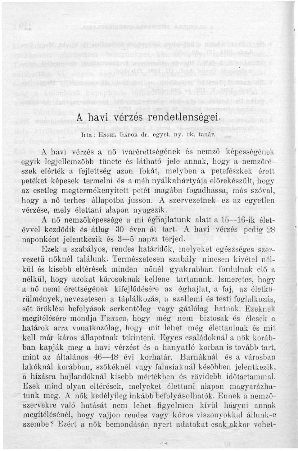 képesek termelni és a méh nyálkahártyája előrekészült, hogy az esetleg megtermékenyített pelét magába fogadhassa, más szóval, hogy a nő terhes állapotba jusson.