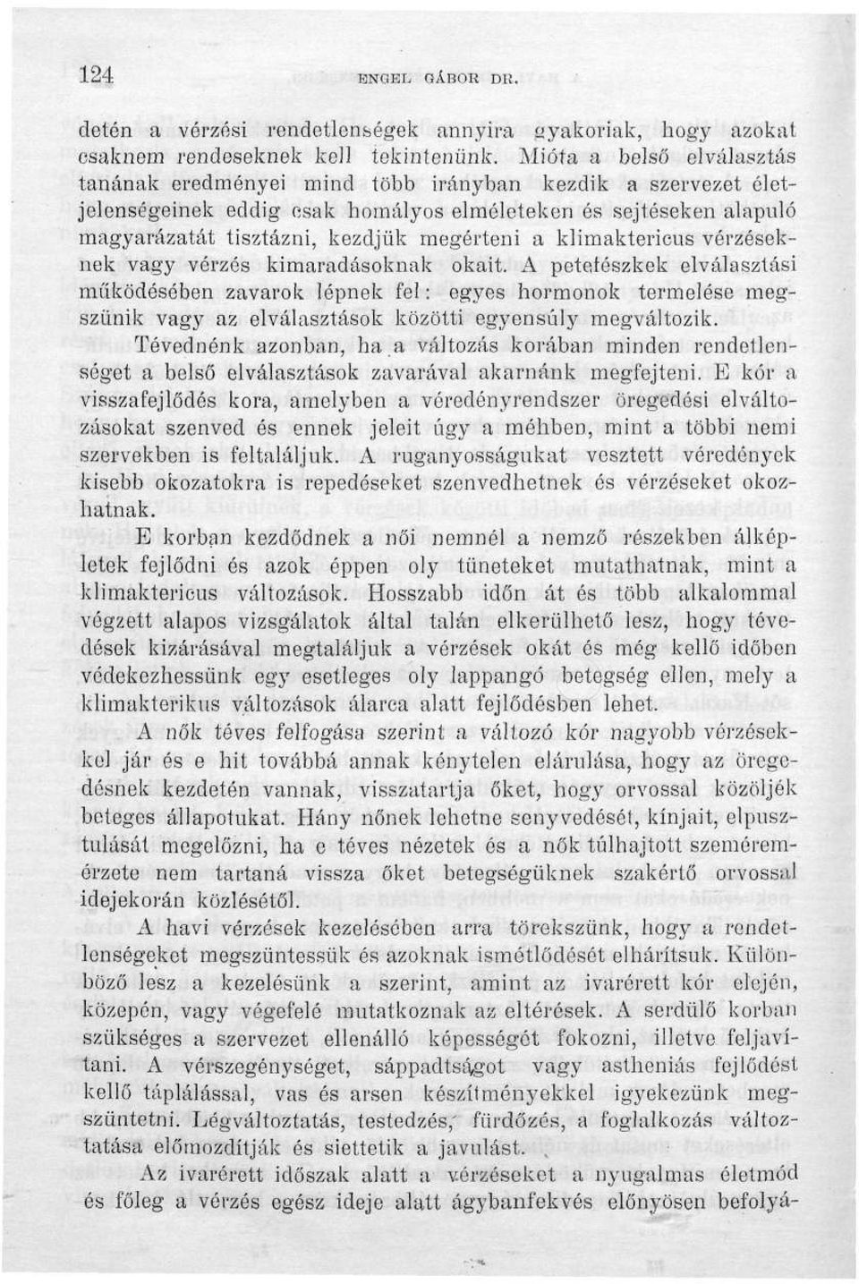klimaktericus vérzéseknek vagy vérzés kimaradásoknak okait.