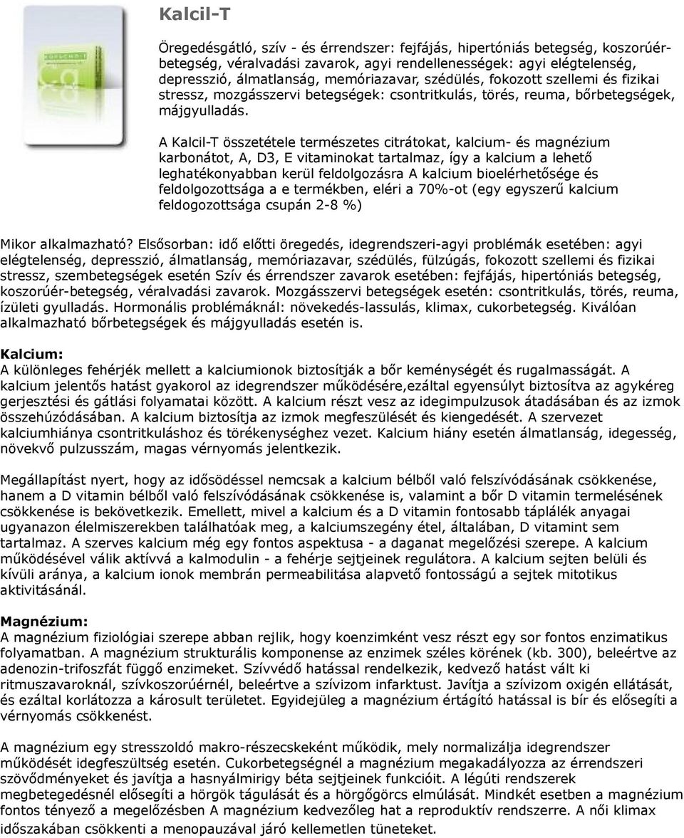 A Kalcil-T összetétele természetes citrátokat, kalcium- és magnézium karbonátot, A, D3, E vitaminokat tartalmaz, így a kalcium a lehető leghatékonyabban kerül feldolgozásra A kalcium bioelérhetősége