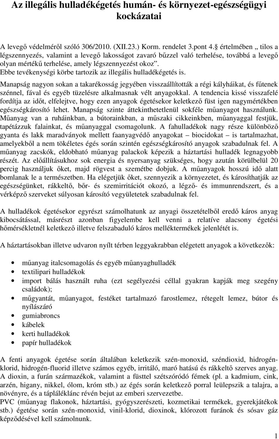Ebbe tevékenységi körbe tartozik az illegális hulladékégetés is.