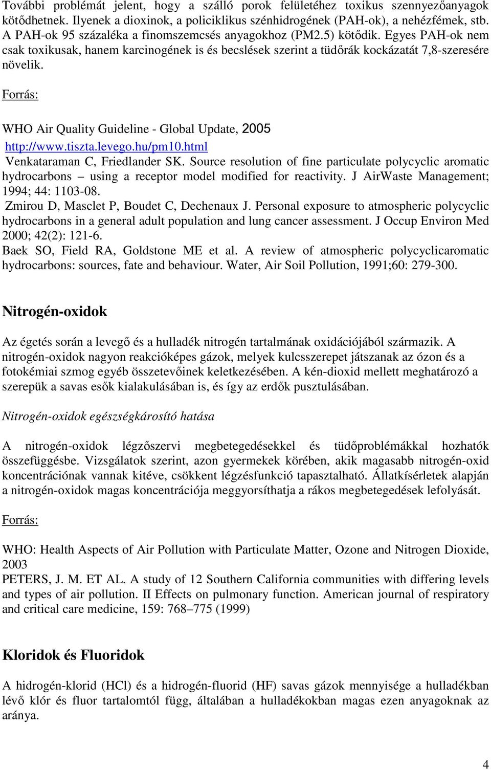 WHO Air Quality Guideline - Global Update, 2005 http://www.tiszta.levego.hu/pm10.html Venkataraman C, Friedlander SK.