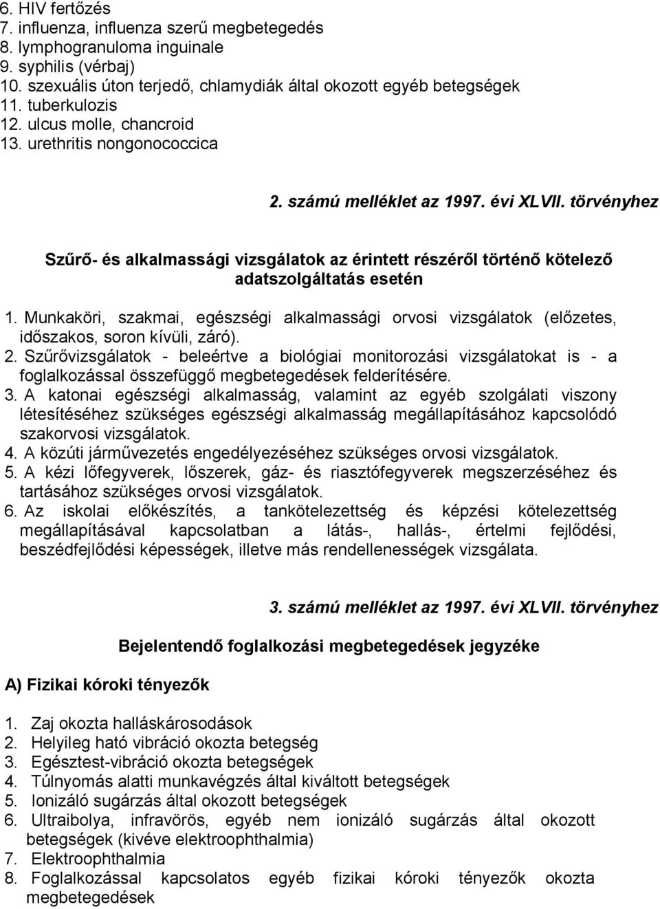törvényhez Szűrő- és alkalmassági vizsgálatok az érintett részéről történő kötelező adatszolgáltatás esetén 1.