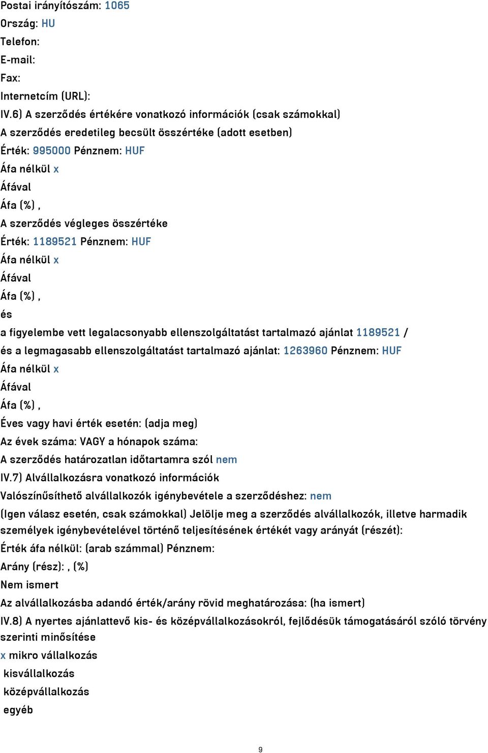 Pénznem: HUF és a figyelembe vett legalacsonyabb ellenszolgáltatást tartalmazó ajánlat 1189521 / és a legmagasabb ellenszolgáltatást tartalmazó ajánlat: 1263960 Pénznem: HUF Éves vagy havi érték