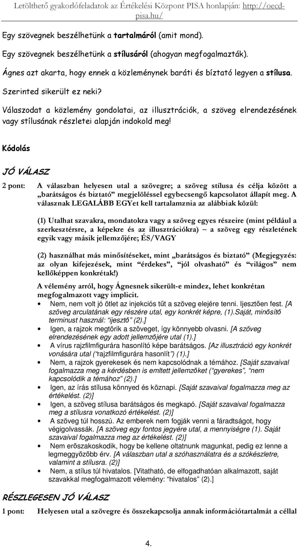 ] Igen, a rajzok megtörik a szöveget, így könnyebb olvasni. [A szöveg elrendezésének egy adott jellemzjére utal (1).] A vírus rajzfilmfigurára hasonlító képe barátságos.