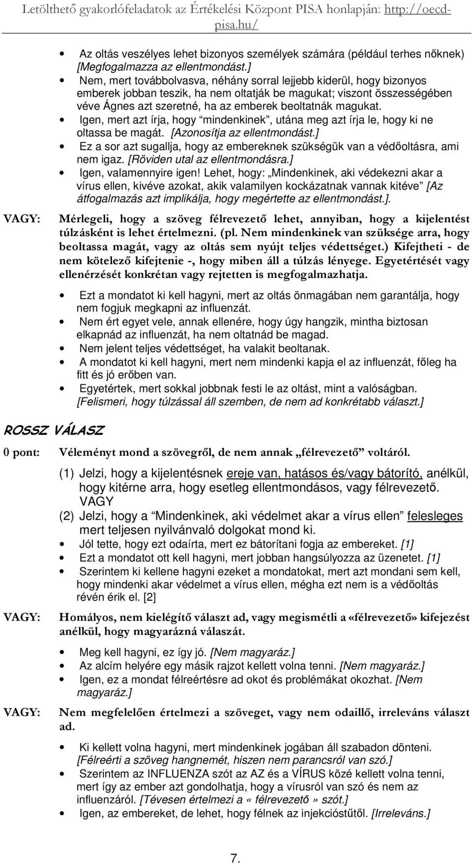 magukat. Igen, mert azt írja, hogy mindenkinek, utána meg azt írja le, hogy ki ne oltassa be magát. [Azonosítja az ellentmondást.