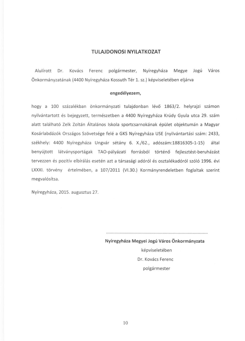 szám alatt található Zelk Zoltán Általános Iskola sportcsarnokának épület objektumán a Magyar Kosárlabdázók Országos Szövetsége felé a GKS Nyíregyháza USE (nyilvántartási szám: 2433, székhely: 4400