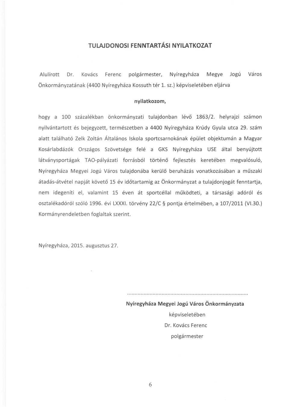 szám alatt található Zelk Zoltán Általános Iskola sportcsarnokának épület objektumán a Magyar Kosárlabdázók Országos Szövetsége felé a GKS Nyíregyháza USE által benyújtott látványsportágak