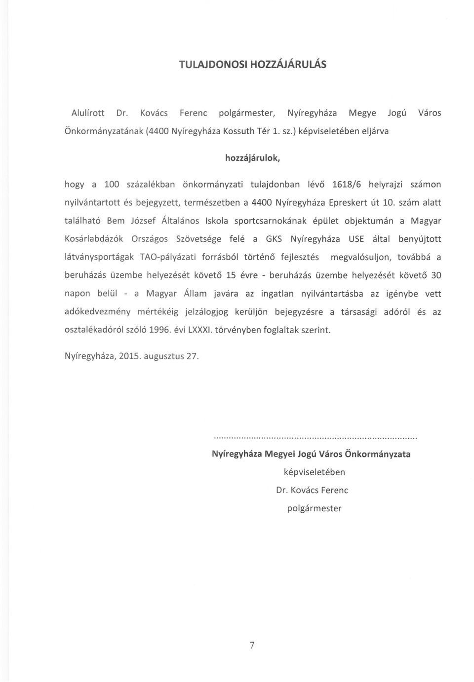 szám alatt található Bem József Általános Iskola sportcsarnokának épület objektumán a Magyar Kosárlabdázók Országos Szövetsége felé a GKS Nyíregyháza USE által benyújtott látványsportágak TAO-pá