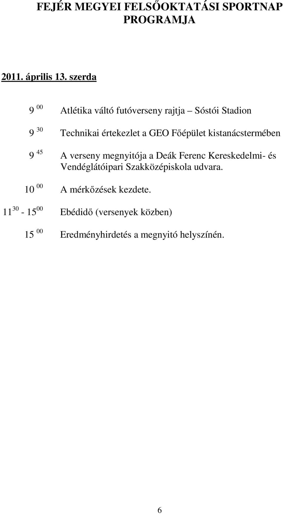 Főépület kistanácstermében 9 45 A verseny megnyitója a Deák Ferenc Kereskedelmi- és