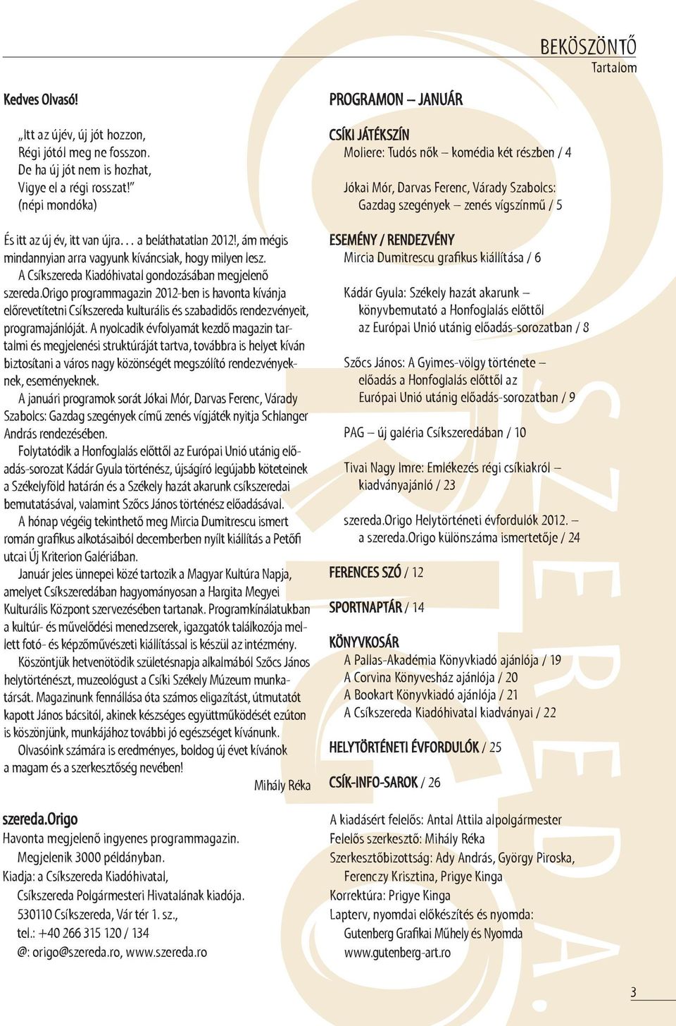 origo programmagazin 12-ben is havonta kívánja előrevetítetni Csíkszereda kulturális és szabadidős rendezvényeit, programajánlóját.