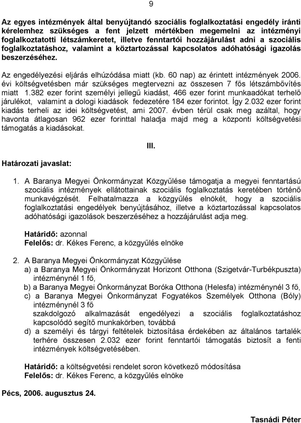 60 nap) az érintett intézmények 2006. évi költségvetésben már szükséges megtervezni az összesen 7 fős létszámbővítés miatt 1.