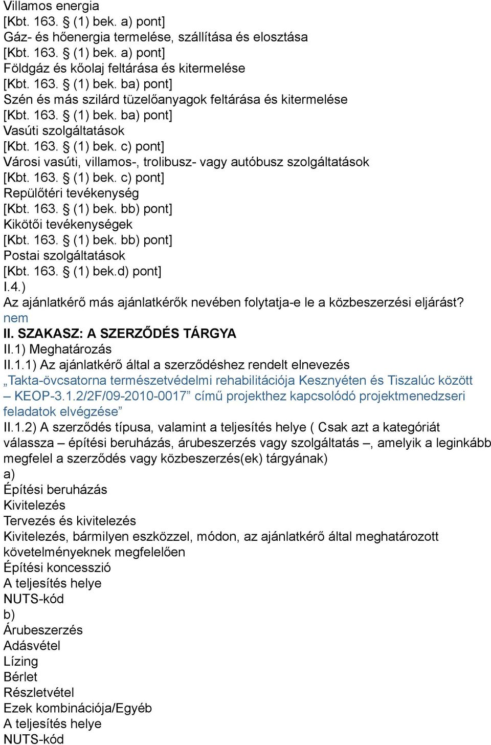 163. (1) bek. bb) pont] Kikötői tevékenységek [Kbt. 163. (1) bek. bb) pont] Postai szolgáltatások [Kbt. 163. (1) bek.d) pont] I.4.