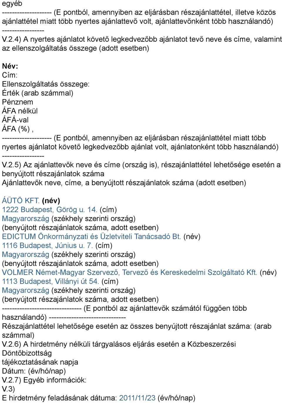 nélkül -------------------- (E pontból, amennyiben az eljárásban részajánlattétel miatt több nyertes ajánlatot követő legkedvezőbb ajánlat volt, ajánlatonként több használandó) ----------------- V.2.