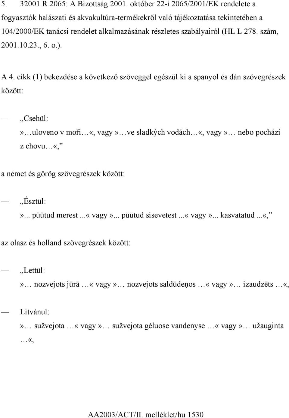 278. szám, 2001.10.23., 6. o.). A 4.