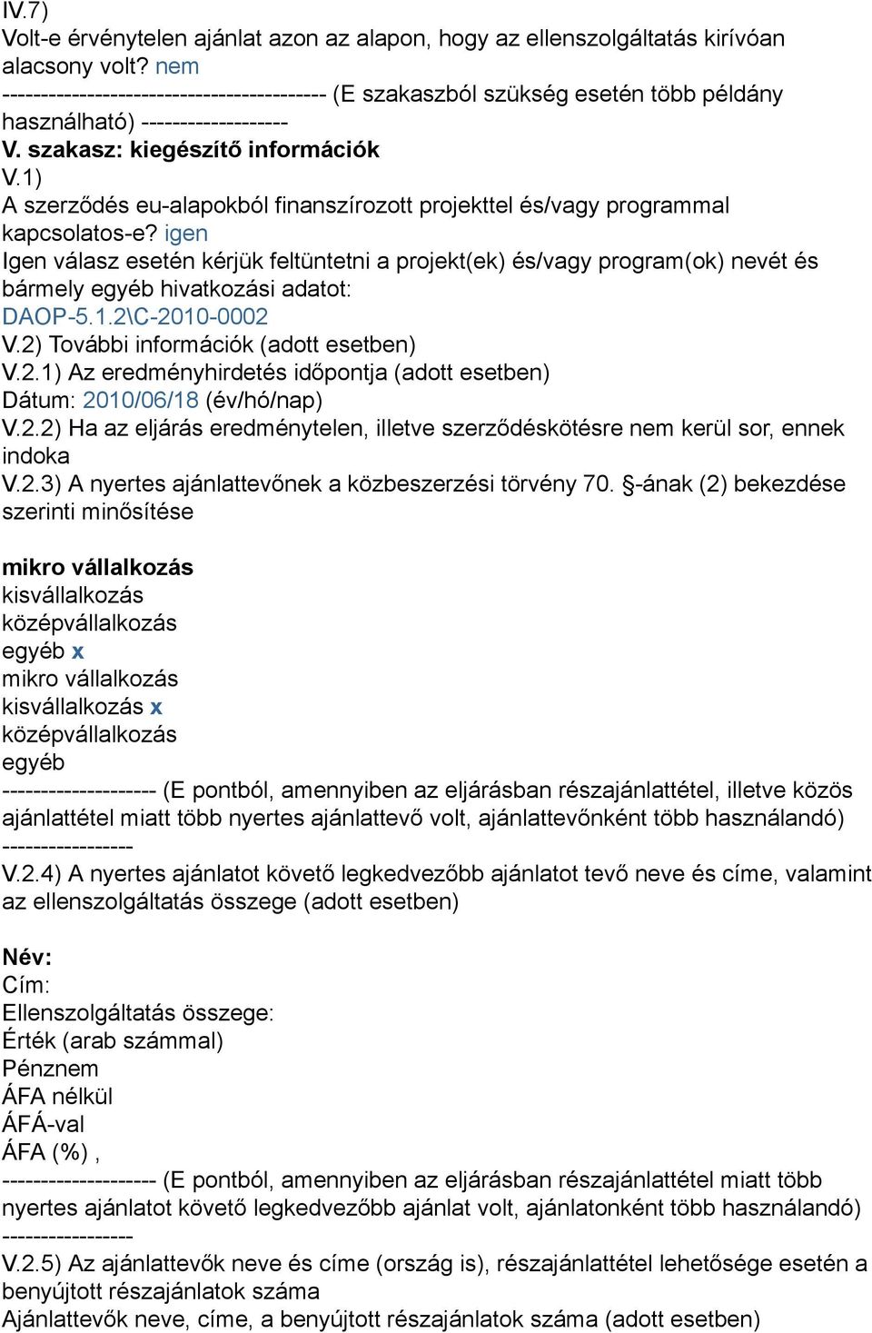 1) A szerződés eu-alapokból finanszírozott projekttel és/vagy programmal kapcsolatos-e?