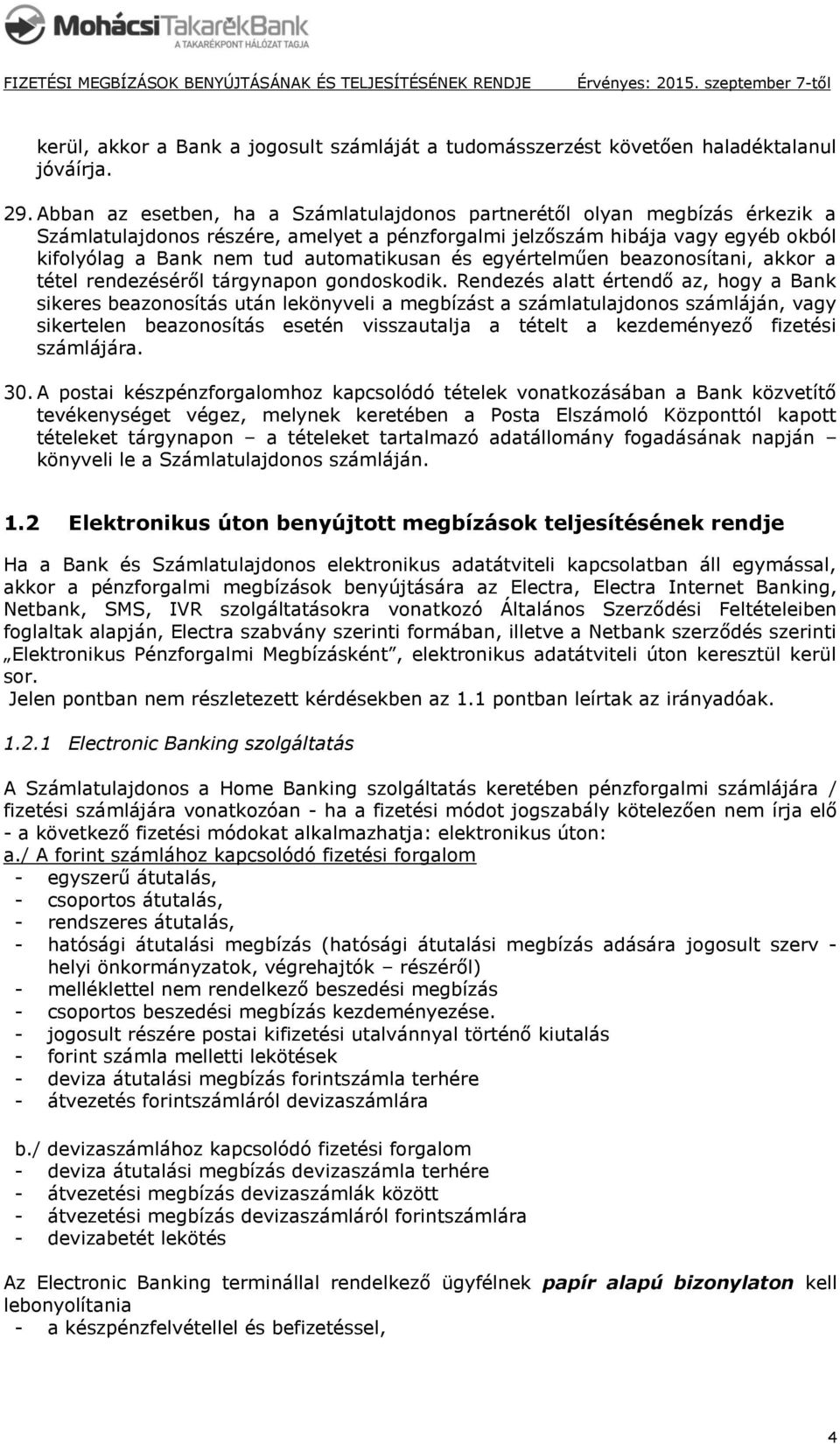 és egyértelműen beazonosítani, akkor a tétel rendezéséről tárgynapon gondoskodik.