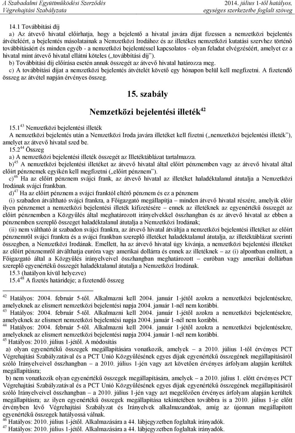 köteles ( továbbítási díj ). b) Továbbítási díj előírása esetén annak összegét az átvevő hivatal határozza meg.