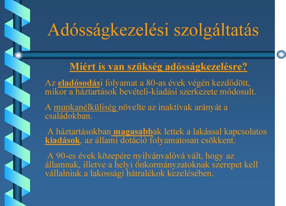 A munkanélküliség növelte az inaktívak arányát a családokban.