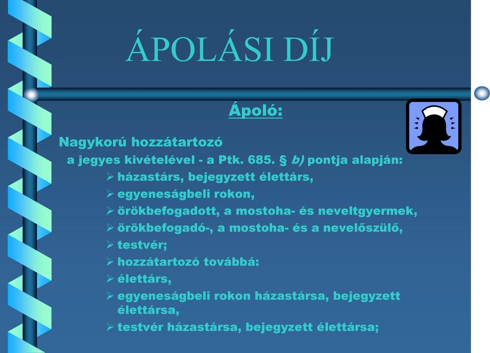 mostoha- és neveltgyermek, örökbefogadó-, a mostoha- és a nevelőszülő, testvér; hozzátartozó