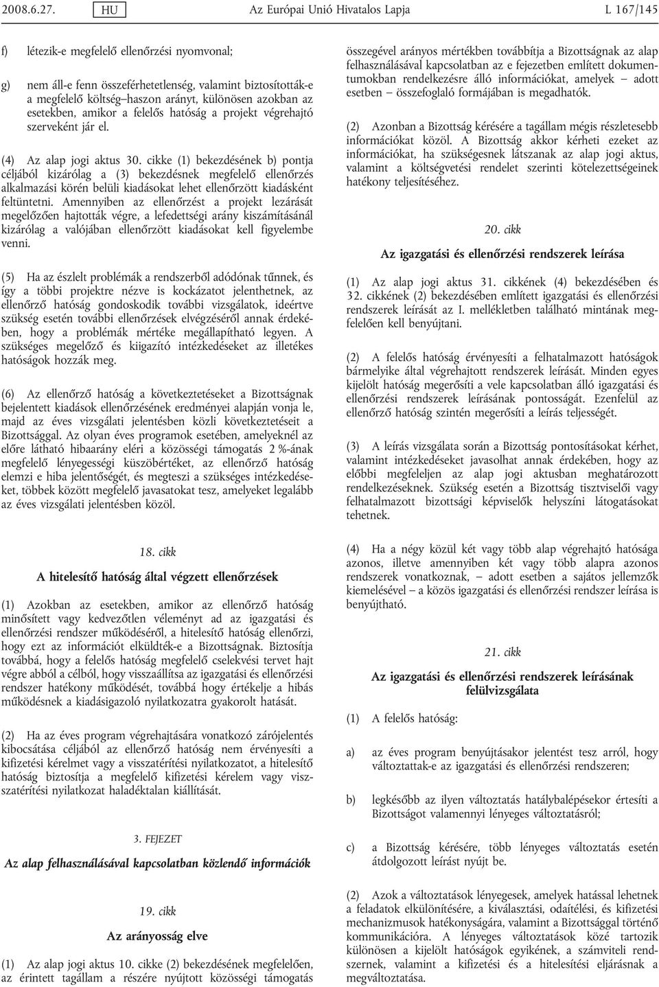 azokban az esetekben, amikor a felelős hatóság a projekt végrehajtó szerveként jár el. (4) Az alap jogi aktus 30.